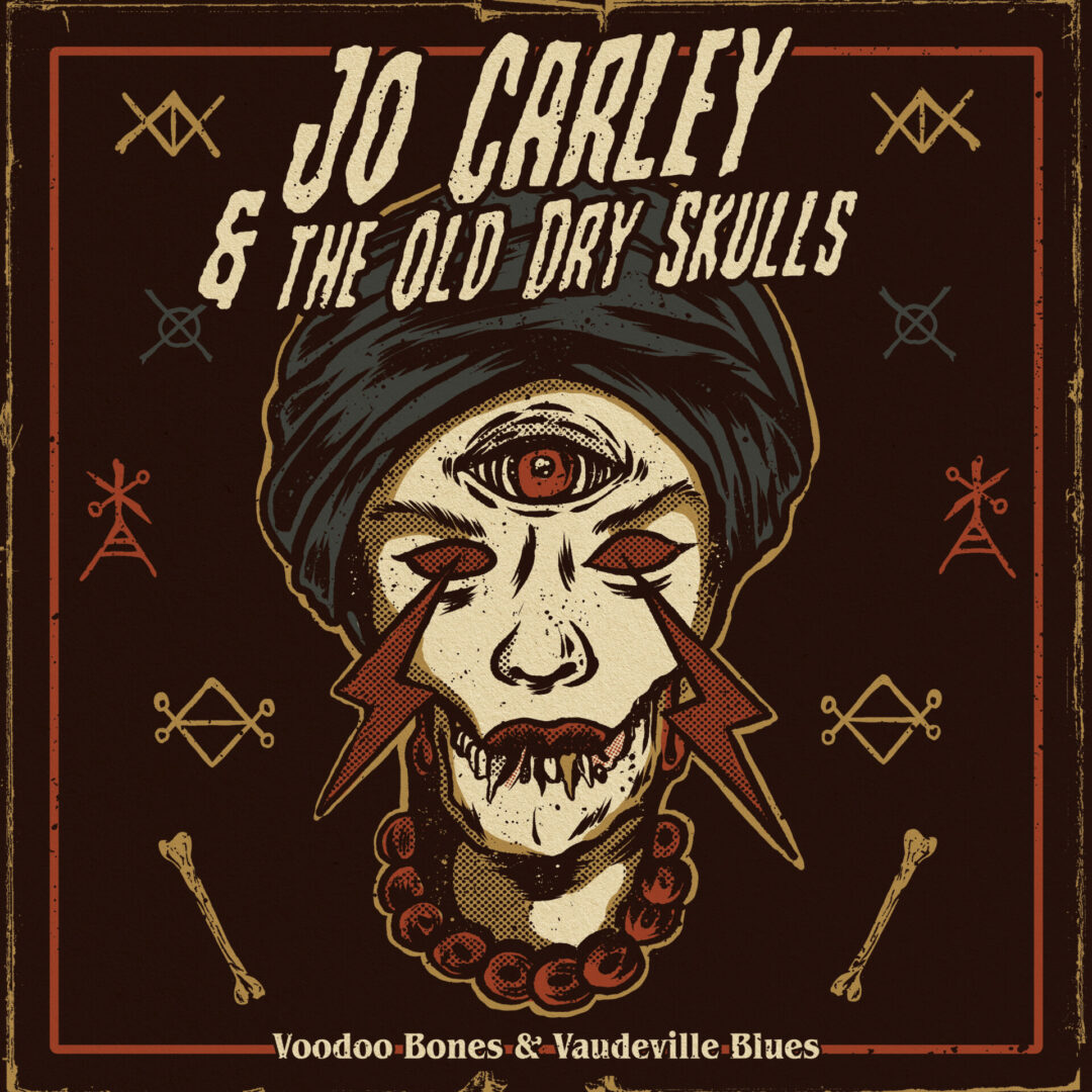 JO CARLEY AND THE OLD DRY SKULLS – Voodoo Bones and Vaudeville Blues (Old Higue Records / New Retro Sounds)