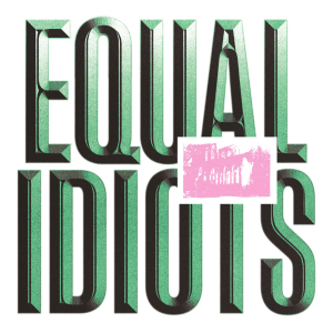 EQUAL IDIOTS (c) PIAS