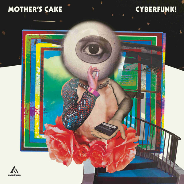 MOTHER’S CAKE Cyberfunk! (2020, Membran)