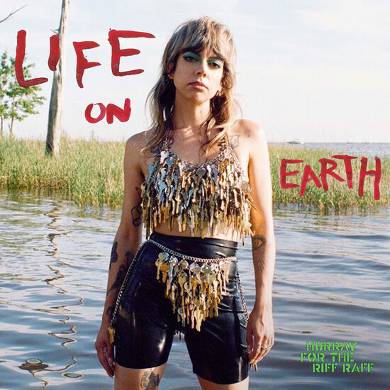 HURRAY FOR THE RIFF RAFF – Life on Earth (2022, Nonesuch)